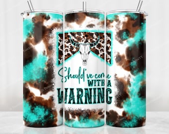 Should've Come With A Warning Tumbler Sublimation Designs PNG, Western Tumbler Wrap PNG, Cowhide Bull Skull PNG, 20 oz Skinny Tumbler Design
