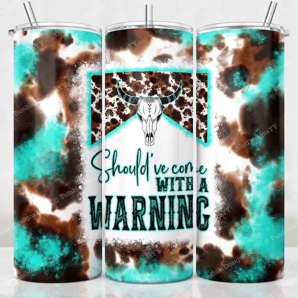 Should've Come With A Warning Tumbler Sublimation Designs PNG, Western Tumbler Wrap PNG, Cowhide Bull Skull PNG, 20 oz Skinny Tumbler Design