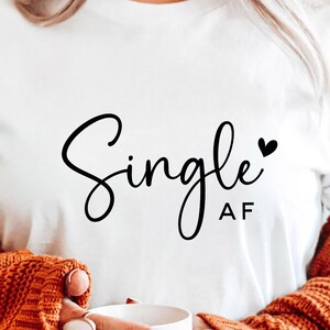 Single Af SVG PNG PDF, Love Svg, Heart Svg, Be Mine Svg, Hello Valentine Svg, Funny Valentine Svg, Valentine's Day Svg, Valentine Svg,