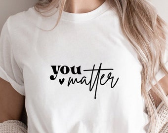 You Matter SVG PNG PDF, Positive Svg, Teacher Appreciation Svg, Teacher Gift Svg, Mental Health Svg, Motivational Svg, Self Love Svg
