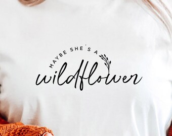 Wildflower SVG PNG PDF, Maybe She's a Wildflower Svg, Inspiration Svg, Positive Quote Svg, Teen Girl Shirt Svg, Cut files for Cricut