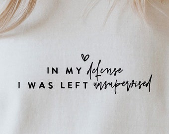 In My Defense I Was Left Unsupervised SVG PNG PDF, Sarcastic Svg, Funny Svg, Funny Dad Svg, Funny Meme Quote, Silhouette, Cricut Svg Eps Dxf