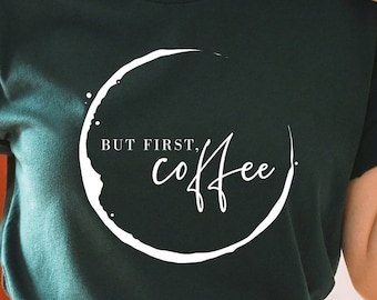 But first Coffee Svg, Good Morning Svg, Coffee Lovers Shirt Svg, Coffee Addict Svg, Coffee Mug svg cut file for Silhouette and Cricut