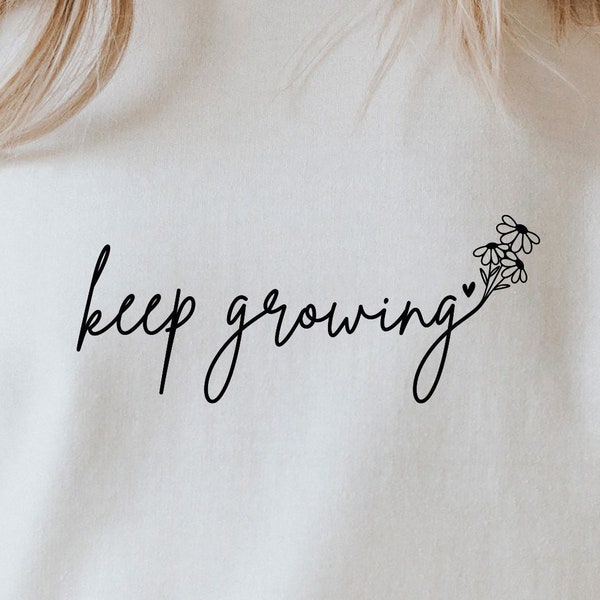 Keep Growing SVG PNG PDF, Positive Quote Svg, Inspirational Svg, Motivational Svg, Mental Health Svg, Keep Growing Cut file for Cricut