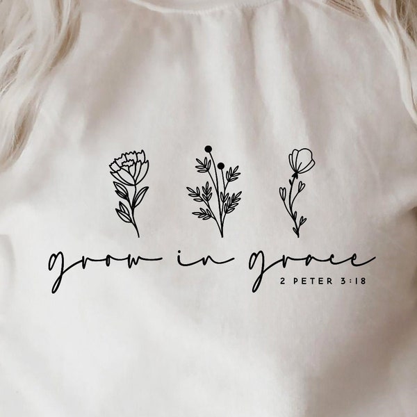 Grow in Grace Svg, Flower Svg, Plant Svg, Christian Svg, Religious Svg, Faith Svg, Jesus Svg, Bible Quotes Shirt Svg, Png, Cricut cut file.