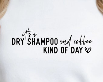 Dry Shampoo Coffee Kind Of Day SVG: Funny Mom Shirt Design (Digital Download)