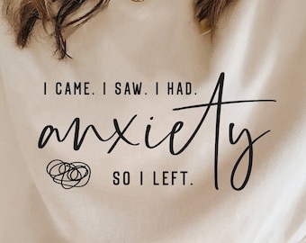 I came I saw I had Anxiety so I left SVG, I came and I saw svg, SVG and PNG cutting files for Cricut and Silhouette