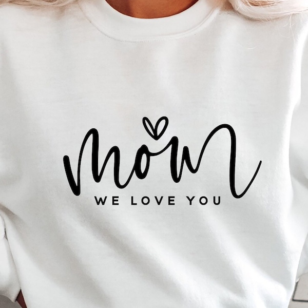 Mom We Love You SVG PNG PDF, Happy Mother's Day Svg, Love You Mom Svg, Birthday Gift for Mom, Mom Svg, Mom Svg Png Pdf, Mom Gift Svg