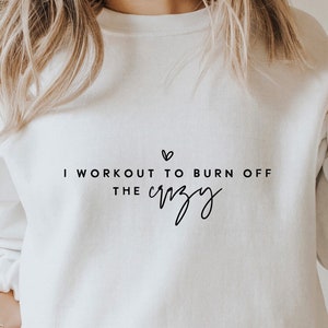 I Workout To Burn Off The Crazy SVG PNG PDF, Workout Svg, Funny Gym Shirt Svg, Crazy Women's Svg, Funny Office Svg, Funny Workout Svg
