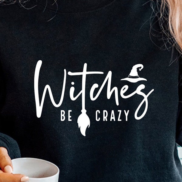 Witches Be Crazy SVG PNG PDF, Funny Halloween Svg, Sarcastic Svg, Halloween Shirt Svg, Witch Svg, Witches Svg Dxf Eps Png for Cricut