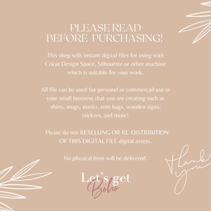 May include: A beige background with white text that reads "PLEASE READ BEFORE PURCHASING!" This shop sells instant digital files for using with Cricut Design Space, Silhouette or other machine which is suitable for your work. All file can be used for personel or commercail use in your small business that you are creating such as shirts, mugs, masks, tote bags, wooden signs, stickers, and more! Please do not RESELLING OR RE-DISTRIBITION OF THIS DIGITAL FILE digital assets. No physical item will be delivered. Let's get Boho Thank you"