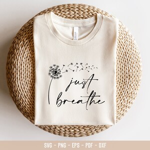 Just Breathe Dandelion SVG PNG PDF, Momlife Svg, Just Breathe Svg, Inspirational Quotes Svg, Mommy Quotes Png Eps Dxf Svg Files for Cricut image 4