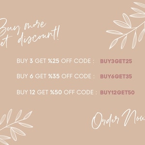 May include: A beige background with white floral illustrations and pink text that reads "Buy more get discount!" and lists discount codes for buying 3, 6, or 12 items. The text also reads "BUY 3 GET %25 OFF CODE: BUY3GET25", "BUY 6 GET %35 OFF CODE: BUY6GET35", and "BUY 12 GET %50 OFF CODE: BUY12GET50". The text at the bottom reads "Order Now!"