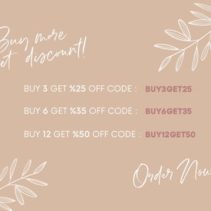 May include: A beige background with white floral illustrations and pink text that reads "Buy more get discount!" and lists discount codes for buying 3, 6, or 12 items. The text also reads "BUY 3 GET %25 OFF CODE: BUY3GET25", "BUY 6 GET %35 OFF CODE: BUY6GET35", and "BUY 12 GET %50 OFF CODE: BUY12GET50". The text at the bottom reads "Order Now!"