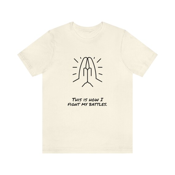 This Is How I Fight My Battles Christian Prayer T Shirt This Is How I Fight My Battles Christian Prayer T Shirt