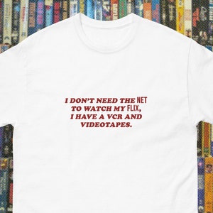 I don&#39;t need the net to watch my flix I have a vcr and VHS videotapes funny saying streaming meme shirt Netflix blockbuster video rewind 80s