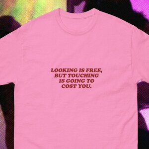 looking is free but touching is going to cost you stripper  money hustler dancer lawn dad mom gift bachelorette bachelor party gag shirt