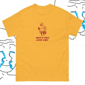 Don&#39;t try Just Cry Funny Vintage Style Tshirt Sarcastic Humor inspirational Boys don&#39;t cry oddly specific edgy saying