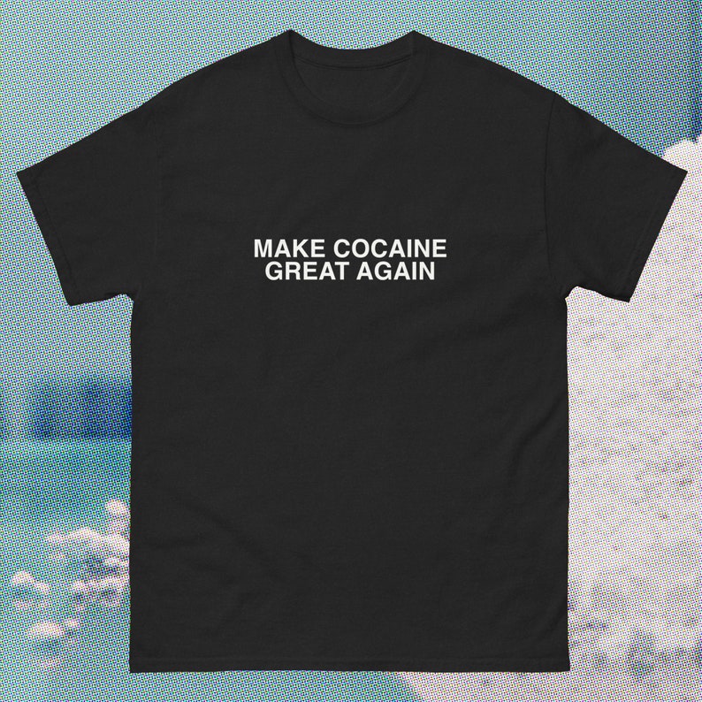 Make COCAINE Great Again maga hat shirt trump coke make America great again Fentanyl addict drugs dare tee oddly specific saying blow image 2