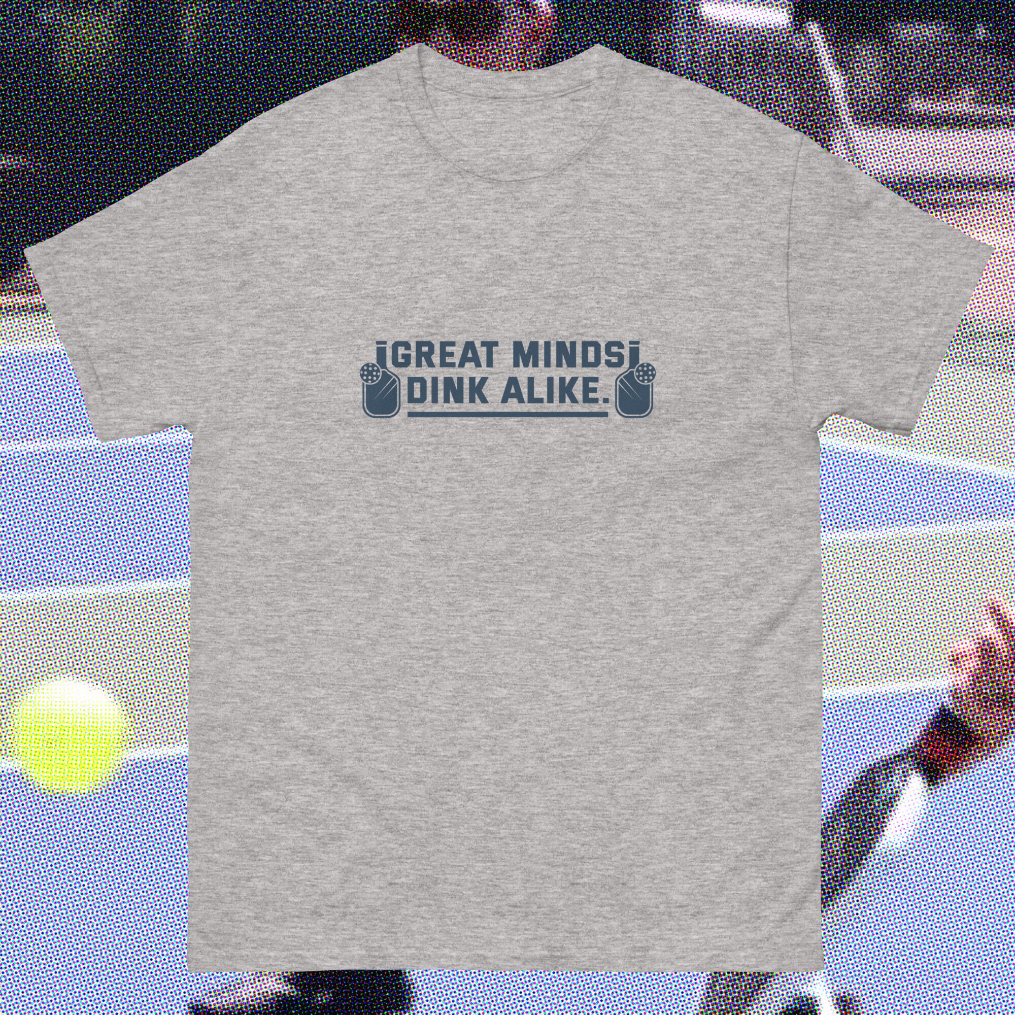 Great Minds Dink Alike Meme PICKLEBALL Champion Champ Dink Winner DADDY