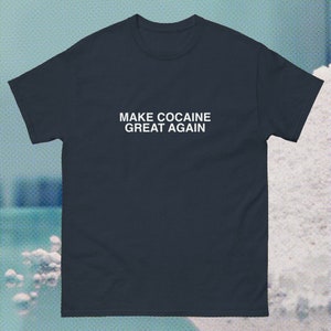 Make COCAINE Great Again maga hat shirt trump coke make America great again Fentanyl addict drugs dare tee oddly specific saying blow image 3