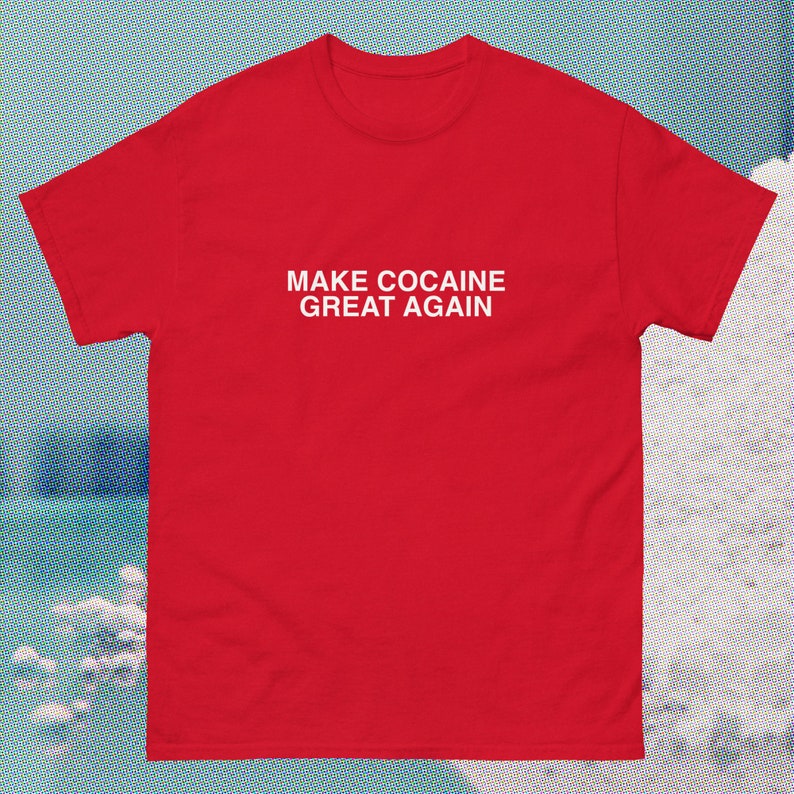 Make COCAINE Great Again maga hat shirt trump coke make America great again Fentanyl addict drugs dare tee oddly specific saying blow image 1