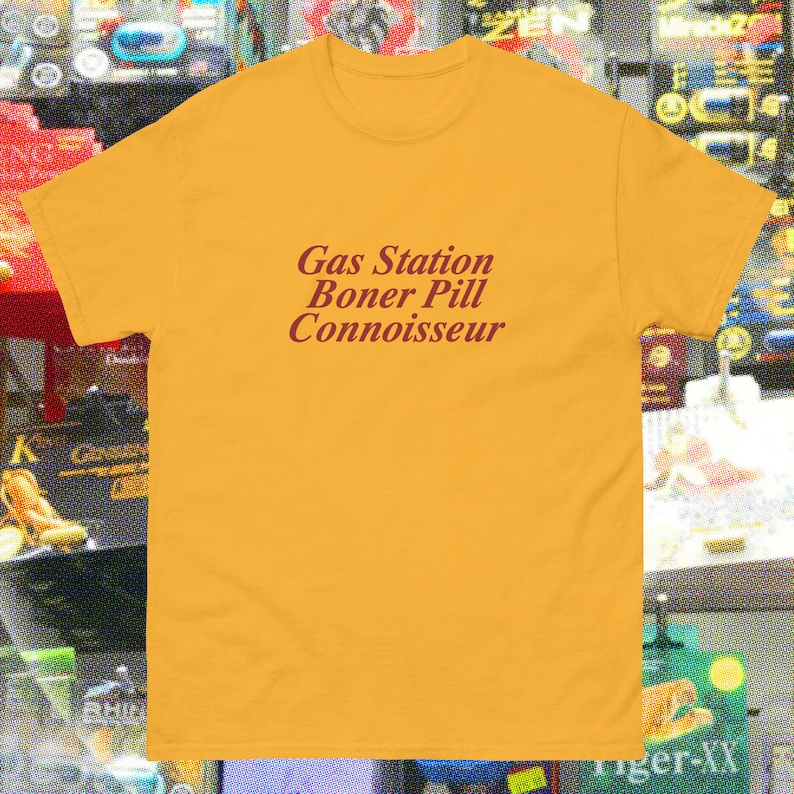 Gas Station Boner Pill Connoisseur Funny Gag Gift Shirt Where is My ...