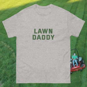 LAWN DADDY - dad shirt grass mowing father day funny gift Dad husband Birthday Gift Tee oddly specific edgy saying