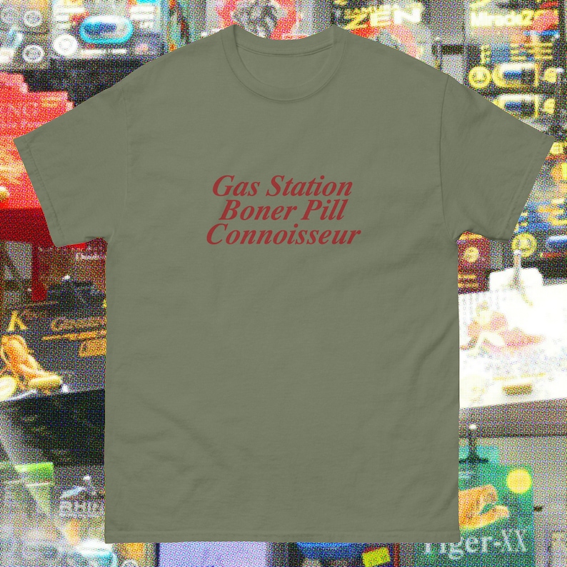 Gas Station Boner Pill Connoisseur Funny Gag Gift Shirt Where is My ...