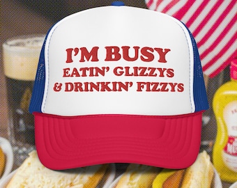 GLIZZY hat I&#39;m Busy eating glizzys and drinking fizzy beer 4th of July trucker funny bad day to be a glizzy gobblin glizzys