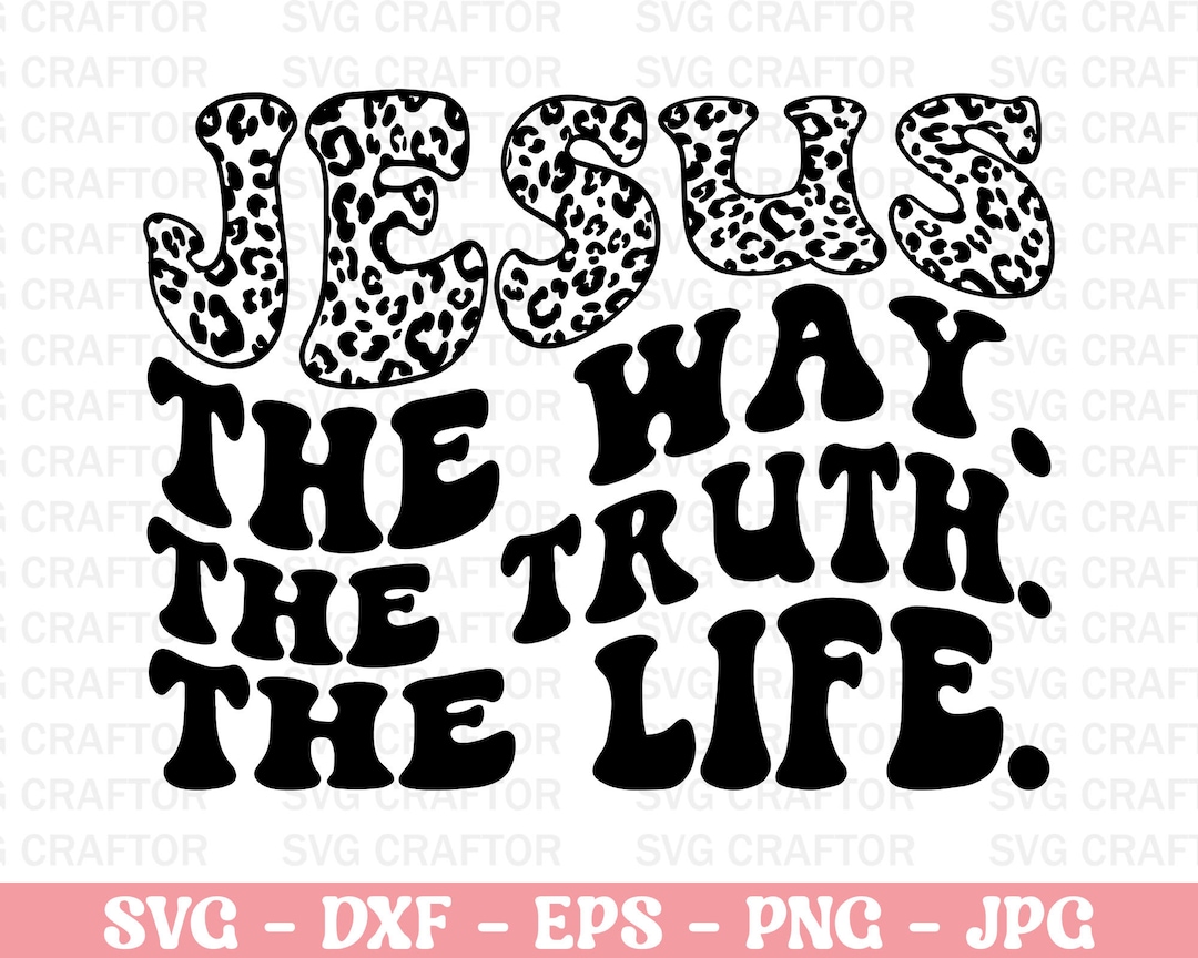 Jesus the Way the Truth the Life Svg Dxf Png, Faith Svg Designs