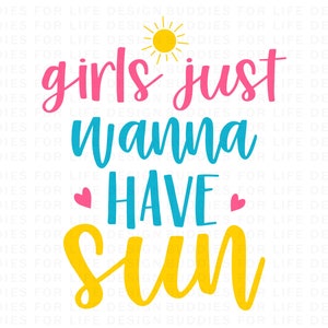 May include: A graphic design with a yellow sun, pink text that says "girls just", blue text that says "wanna have", and yellow text that says "sun".