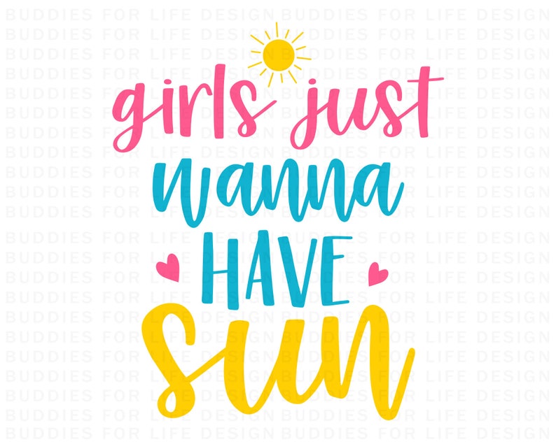 May include: A graphic design with a yellow sun, pink text that says "girls just", blue text that says "wanna have", and yellow text that says "sun".