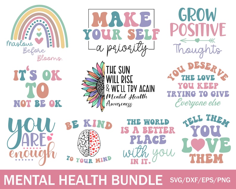 May include: A digital download bundle of 10 mental health awareness SVG cut files. The designs feature colorful text and illustrations with positive messages like "Make Your Self a Priority", "Grow Positive Thoughts", "You Are Enough", and "The Sun Will Rise & We'll Try Again".