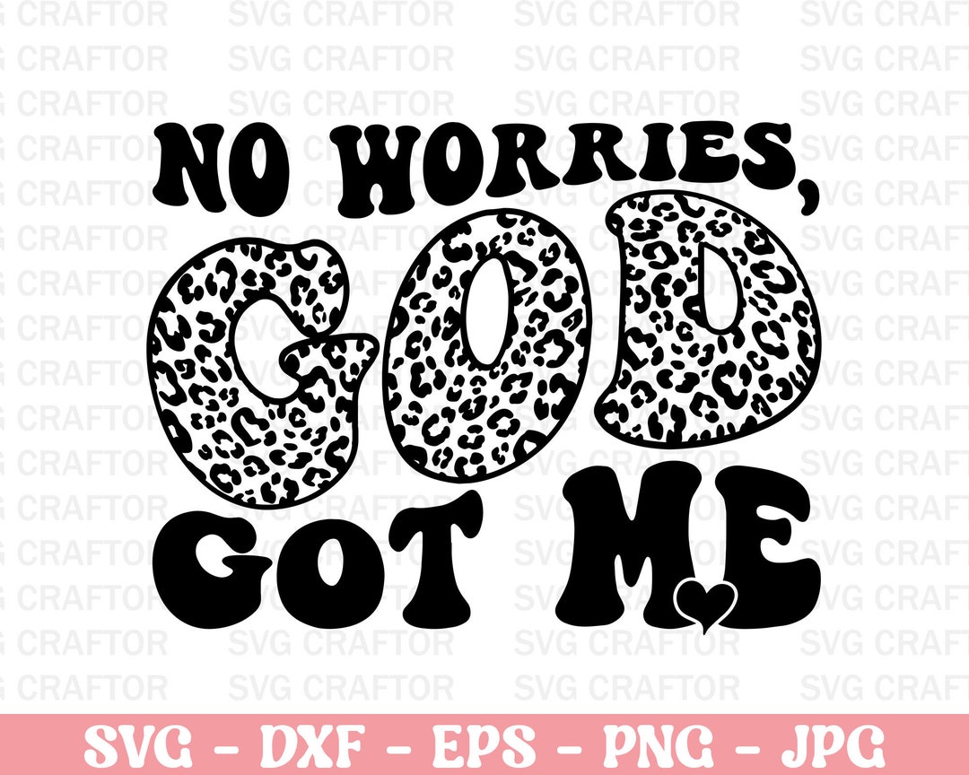 No Worries God Got Me Svg Dxf Png, Faith Svg Designs, Religious Quote