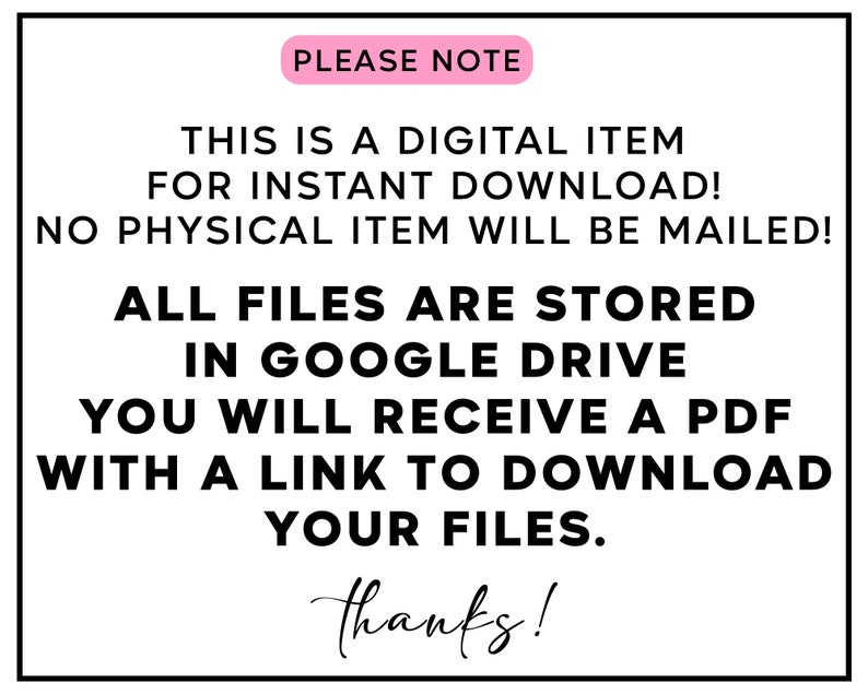 May include: A pink and white text box with the words "PLEASE NOTE" in a pink box. The text reads: "This is a digital item for instant download! No physical item will be mailed! All files are stored in Google Drive. You will receive a PDF with a link to download your files. Thanks!"