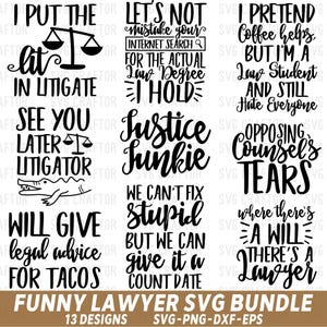 May include: A collection of 13 funny lawyer-themed SVG designs in black. The designs include phrases like "I put the lit in litigate," "Justice Junkie," and "We can't fix stupid but we can give it a count date." The bundle is available in SVG, PNG, and DXF-EPS formats.