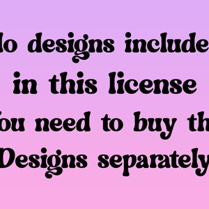 May include: Text on a pink and purple gradient background that reads: "No designs included in this license. You need to buy the designs separately."