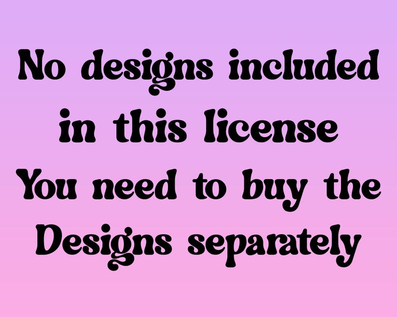 May include: Text on a pink and purple gradient background that reads: "No designs included in this license. You need to buy the designs separately."