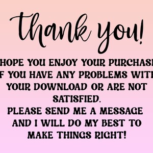 May include: Thank you! I hope you enjoy your purchase! If you have any problems with your download or are not satisfied, please send me a message and I will do my best to make things right!