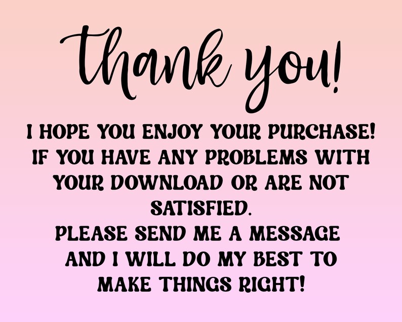May include: Thank you! I hope you enjoy your purchase! If you have any problems with your download or are not satisfied, please send me a message and I will do my best to make things right!