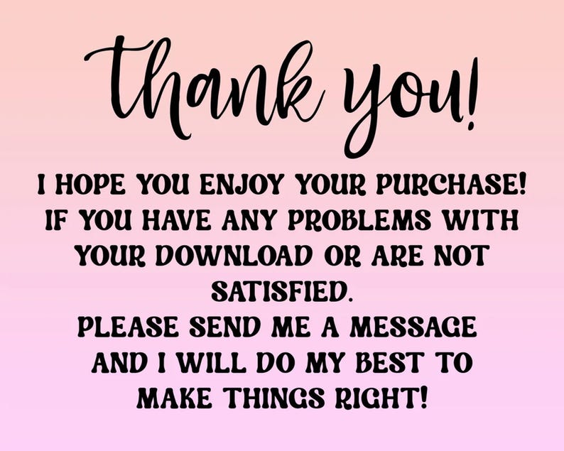 May include: Thank you! I hope you enjoy your purchase! If you have any problems with your download or are not satisfied, please send me a message and I will do my best to make things right!