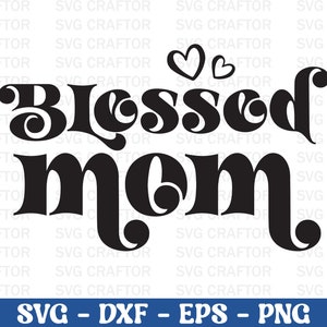 Blessed mom Svg Png Dxf, Mothers day svg, Mom svg, Mom life svg, Girl mom svg, Mama svg, Funny mom svg, Mom quotes svg, Blessed mama Svg