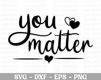 You Matter SVG: Self Love, Kindness, Mental Health (Digital Download)