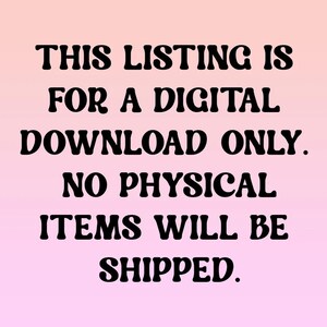May include: Text on a pink and white gradient background that reads: "THIS LISTING IS FOR A DIGITAL DOWNLOAD ONLY. NO PHYSICAL ITEMS WILL BE SHIPPED."