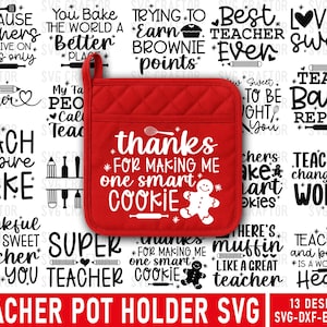 May include: A red quilted pot holder with the text "thanks for making me one smart cookie" and a gingerbread man graphic. The image also includes various teacher-themed SVG designs.