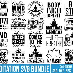 May include: A black and white graphic design bundle of 20 meditation quotes. The quotes include "Quiet your mind and listen to your soul", "Find gratitude in all moments", "Don't hate meditate", "Just breathe", "Let that shit go", "Meditation breathe set intentions sit in silence listen to your soul", and more.