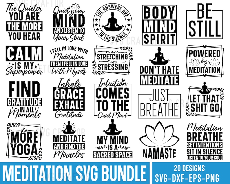 May include: A black and white graphic design bundle of 20 meditation quotes. The quotes include "Quiet your mind and listen to your soul", "Find gratitude in all moments", "Don't hate meditate", "Just breathe", "Let that shit go", "Meditation breathe set intentions sit in silence listen to your soul", and more.