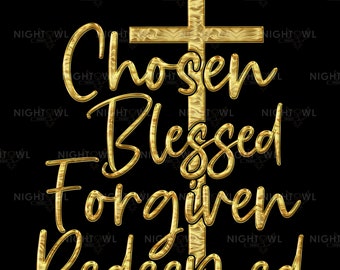 Chosen, Blessed, Forgiven, Redeemed.  Ready to press DTF Transfer.