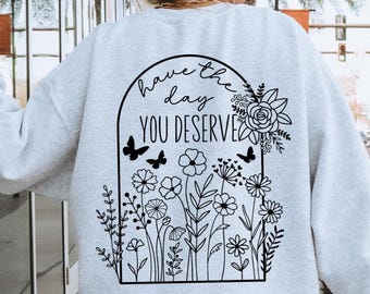 Have the Day You Deserve SVG PNG, Inspirational Quote Shirt Design, Positive Motivational Cricut Cut File, Uplifting, Positive Vibes Graphic